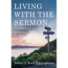 Living with the Sermon: Signposts on the Footpath of Preaching - Paperback