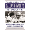 Tales from the Dallas Cowboys Sideline: A Collection of the Greatest Cowboys Stories Ever Told - Hardcover