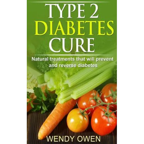 Type 2 Diabetes Cure: Natural Treatments that will Prevent and Reverse Diabetes - Paperback