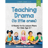 Teaching Drama to Little Ones: 12 Ready-to-Go Lesson Plans for Kids Age 3-7 - Paperback