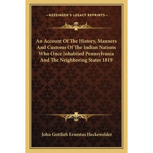 An Account Of The History, Manners And Customs Of The Indian Nations Who Once Inhabited Pennsylvania And The Neighboring States 1819 - Paperback
