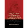 The Heart of George MacDonald: A One-Volume Collection of His Most Important Fiction, Essays, Sermons, Drama, and Biographical Information - Paperback