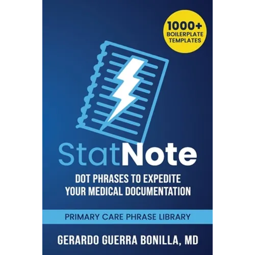 StatNote: Dot Phrases to Expedite Your Medical Documentation.: Primary Care Phrase Library. 1000+ Boilerplate Templates. - Paperback