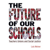 The Future of Our Schools: Teachers Unions and Social Justice - Paperback