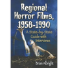 Regional Horror Films, 1958-1990: A State-by-State Guide with Interviews - Paperback