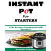 INSTANT POT For STARTERS: 100+ Recipes Cookbook For IP Newbies - Paperback