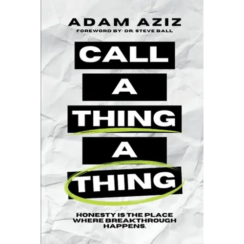 Call A Thing A Thing: Honesty is the place where breakthrough happens. - Paperback