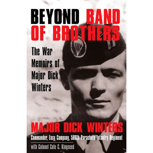 Beyond Band of Brothers: The War Memoirs of Major Dick Winters - Hardcover