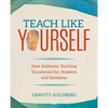 Teach Like Yourself: How Authentic Teaching Transforms Our Students and Ourselves - Paperback