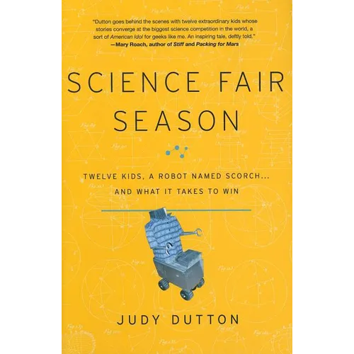 Science Fair Season: Twelve Kids, a Robot Named Scorch... and What It Takes to Win - Hardcover