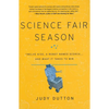 Science Fair Season: Twelve Kids, a Robot Named Scorch... and What It Takes to Win - Hardcover