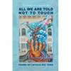 All We Are Told Not to Touch - Paperback