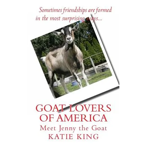 Goat Lovers of America: The story of life, friendships and Jenny the goat. - Paperback