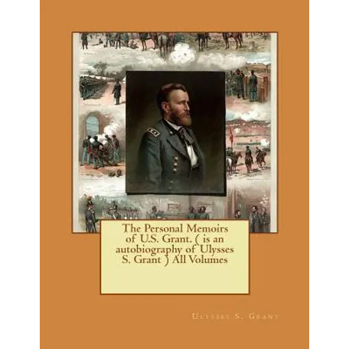 The Personal Memoirs of U.S. Grant. ( is an autobiography of Ulysses S. Grant ) All Volumes - Paperback