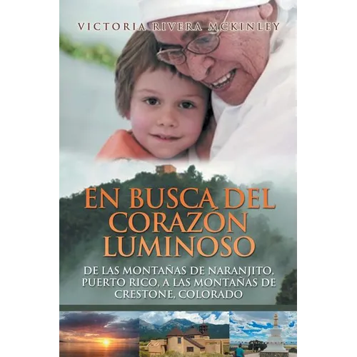 En busca del corazón luminoso: De las montañas de Naranjito, Puerto Rico, a las montañas de Crestone, Colorado - Paperback