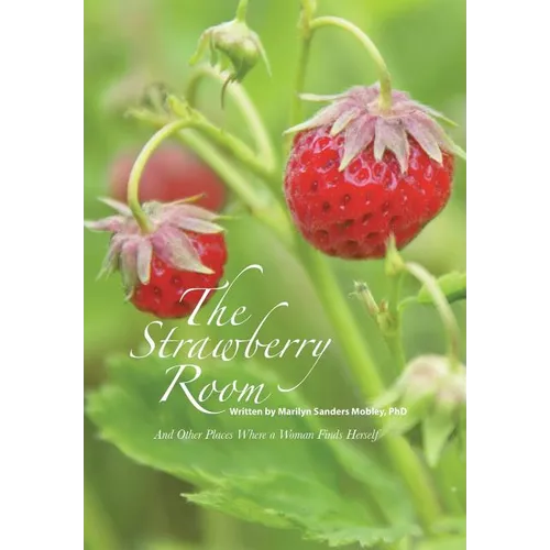 The Strawberry Room--: And Other Places Where a Woman Finds Herself - Hardcover