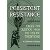 Persistent Resistance: Calls for Justice from the Celtic Traditions: A Collection of Essays - Paperback