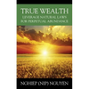 True Wealth: Leverage Natural Laws for Perpetual Abundance - Paperback