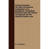 Oriental Exclusion: The Effect Of American Immigration Laws, Regulations, And Judicial Decisions Upon The Chinese And Japanese On The Amer - Paperback