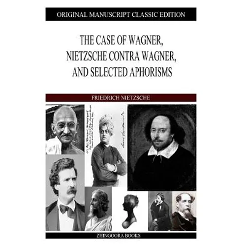 The Case of Wagner, Nietzsche Contra Wagner, and Selected Aphorisms - Paperback