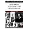 The Case of Wagner, Nietzsche Contra Wagner, and Selected Aphorisms - Paperback