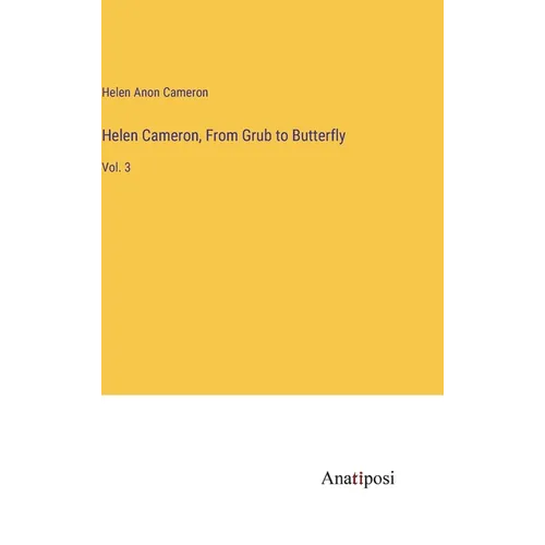 Helen Cameron, From Grub to Butterfly: Vol. 3 - Hardcover