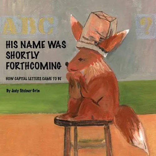 His Name Was Shortly Forthcoming: How Capital Letters Came to Be - Paperback