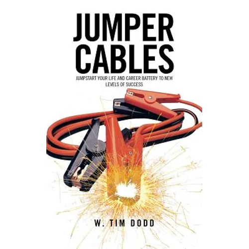 Jumper Cables: Jumpstart Your Life and Career Battery to New Levels of Success. - Paperback