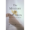 The Mystery of Children: What Our Kids Teach Us about Childlike Faith - Hardcover