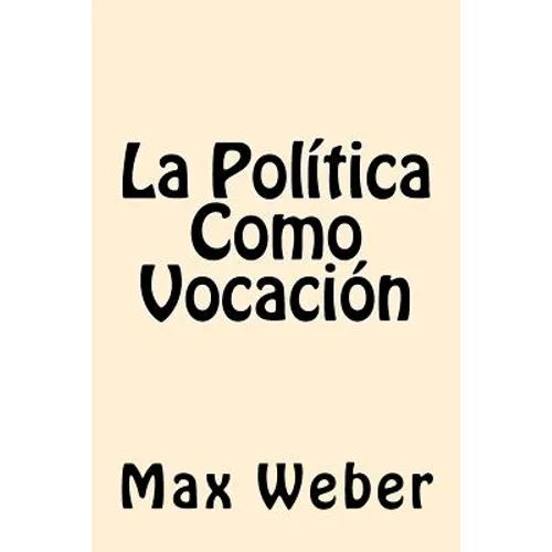 La Politica Como Vocacion (Spanish Edition) - Paperback