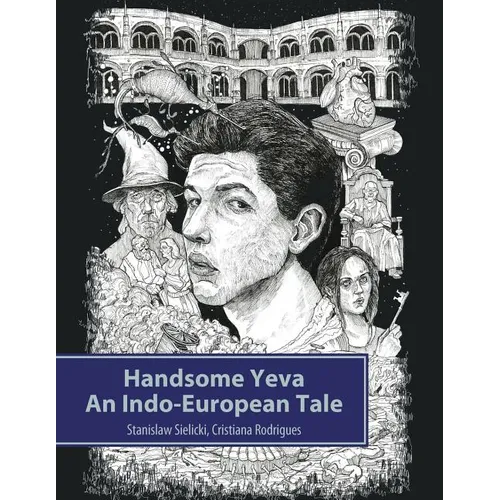 Handsome Yeva: An Indo-European Tale: Reconstruction Based on Balto-Slavic Folklore and Parallels with Other Indo-European Myths - Paperback