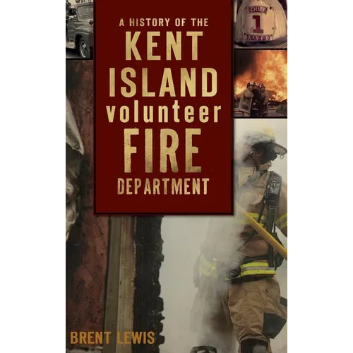 A History of the Kent Island Volunteer Fire Department - Hardcover