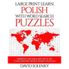 Large Print Learn Polish with Word Search Puzzles: Learn Polish Language Vocabulary with Challenging Easy to Read Word Find Puzzles - Paperback
