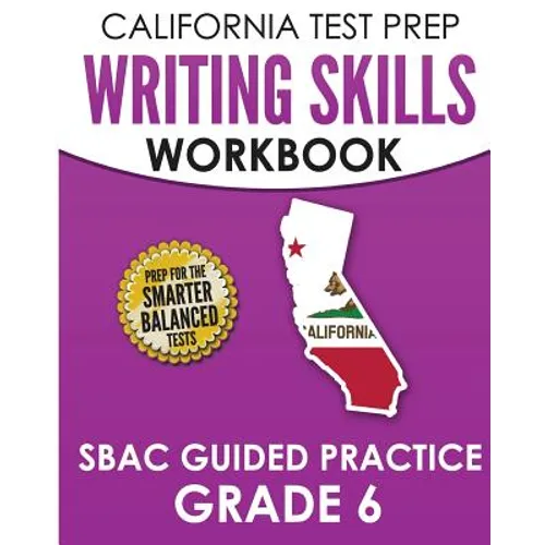 CALIFORNIA TEST PREP Writing Skills Workbook SBAC Guided Practice Grade 6: Preparation for the Smarter Balanced ELA Tests - Paperback