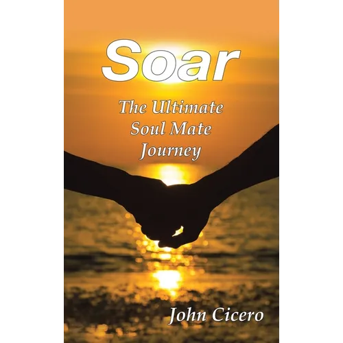 Soar: The Ultimate Soul Mate Journey - Hardcover