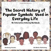 The Secret History of Popular Symbols Used in Everyday Life: An Interactive Coloring Workbook - Paperback