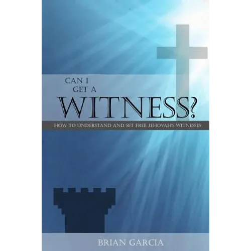 Can I Get a Witness?: How to Understand and Set Free Jehovah's Witnesses - Paperback