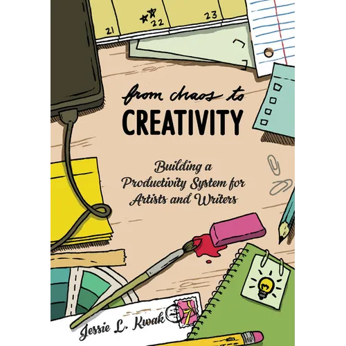 From Chaos to Creativity: Building a Productivity System for Artists and Writers - Paperback