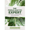 The Fiddle Leaf Fig Expert: Your Guide to Growing Healthy Ficus Lyrata Plants - Paperback