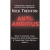 Anti-Anxious: How to Control Your Thoughts, Stop Overthinking, and Transform Your Mental Habits - Hardcover