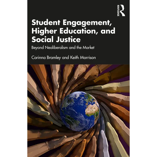 Student Engagement, Higher Education, and Social Justice: Beyond Neoliberalism and the Market - Paperback
