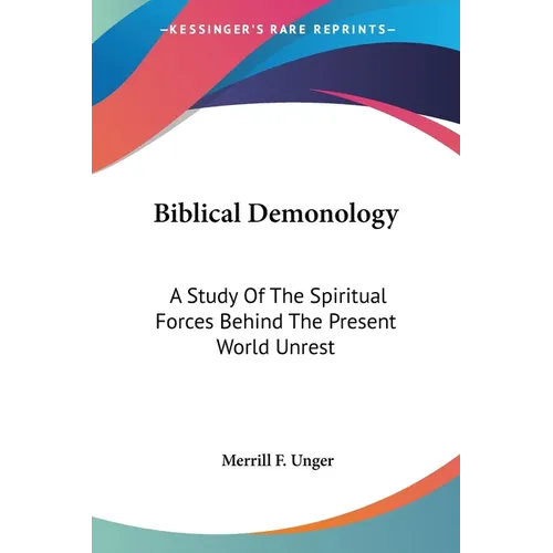 Biblical Demonology: A Study Of The Spiritual Forces Behind The Present World Unrest - Paperback