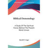 Biblical Demonology: A Study Of The Spiritual Forces Behind The Present World Unrest - Paperback