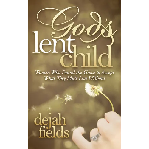 God's Lent Child: Women Who Found the Grace to Accept What They Must Live Without - Paperback