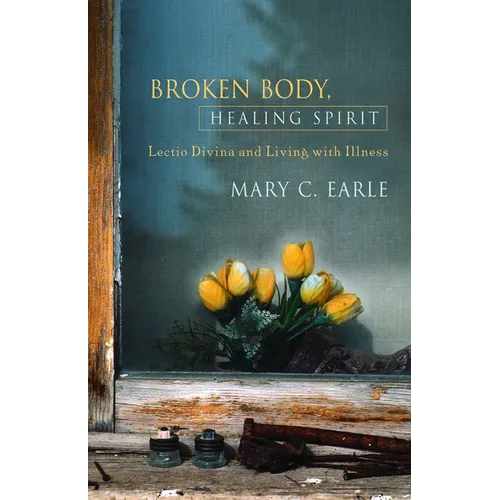 Broken Body, Healing Spirit: Lectio Divina and Living with Illness - Paperback