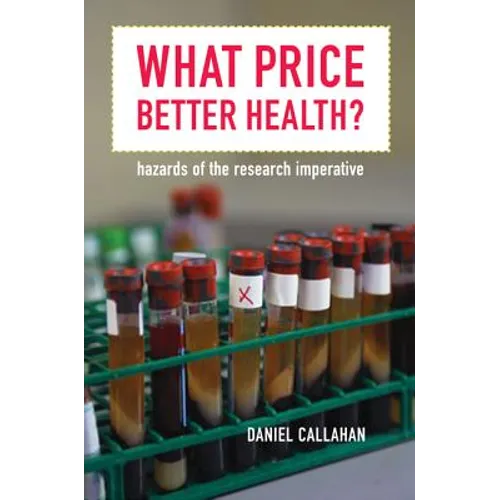 What Price Better Health?: Hazards of the Research Imperative Volume 9 - Paperback