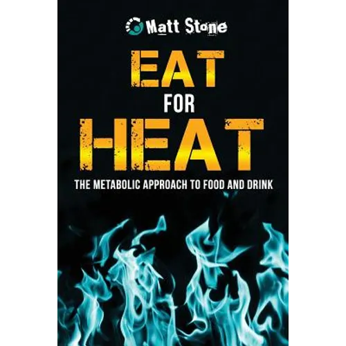 Eat for Heat: The Metabolic Approach to Food and Drink - Paperback