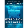 Expedition Deep Ocean: The First Descent to the Bottom of All Five of the World's Oceans - Paperback