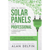 How to Install Solar Panels Like a Professional: A Complete Beginner's Introduction Manual: A Do It Yourself Guide for Grid-Tied, Off-Grid and Hybrid - Paperback