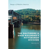 The Baltimore & Ohio Railroad's Pittsburgh Division - Hardcover
